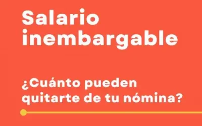 Salario inembargable ¿Cuánto te pueden quitar de tu nómina?